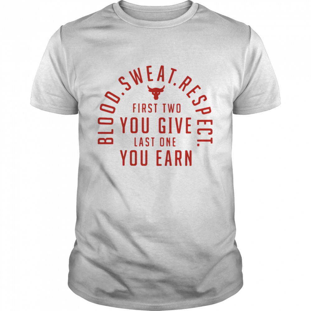 Blood Sweat Respect First Two You Give Last One You Earn Shirt