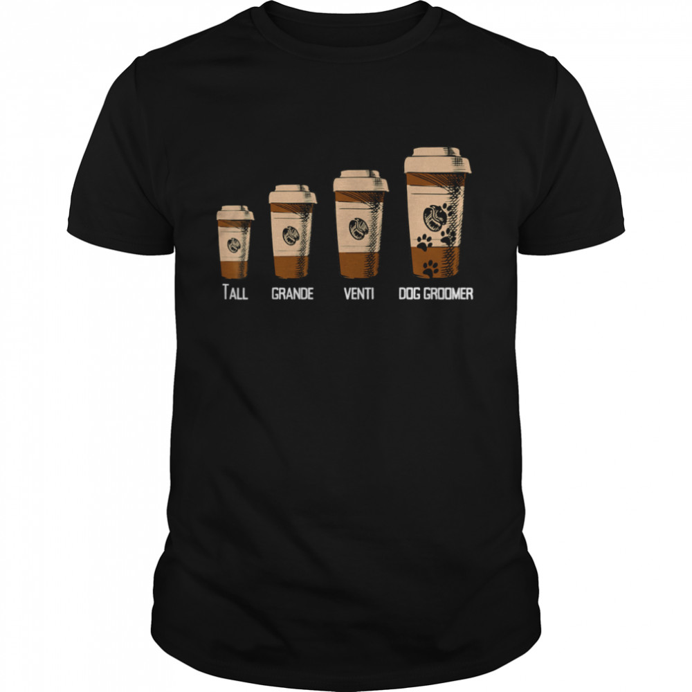 Dog Groomer Big Coffee Humor Shirt