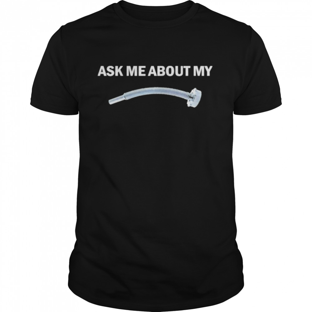 Flexible Pouring Spout Ask Me About My Fuel Pout  Classic Men's T-shirt