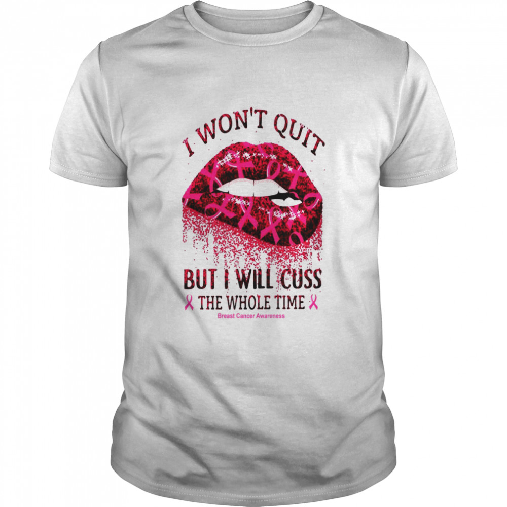 I Wont Quit But I Will Cuss The Whole Time shirt
