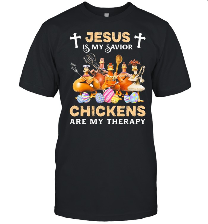 Jesus Is My Savior Chickens Are My Therapy Shirt