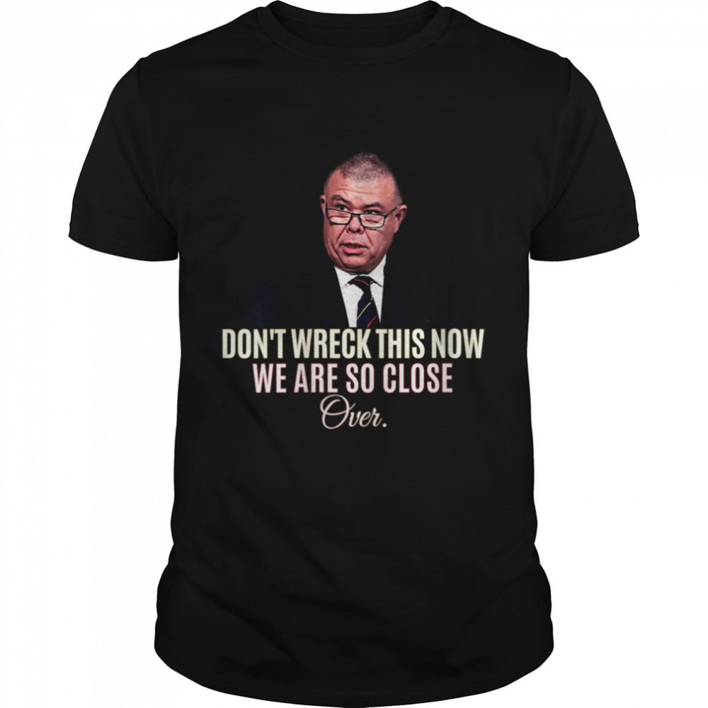 Jonathan van tam jvt Don't wreck this now we are so close Shirt