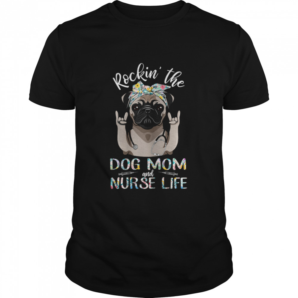 Rocking The Dog Mom And Nurse Life Pug Dog Rock Hand Shirt