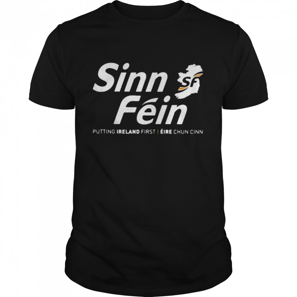 Sinn Fein Putting Ireland First Shirt
