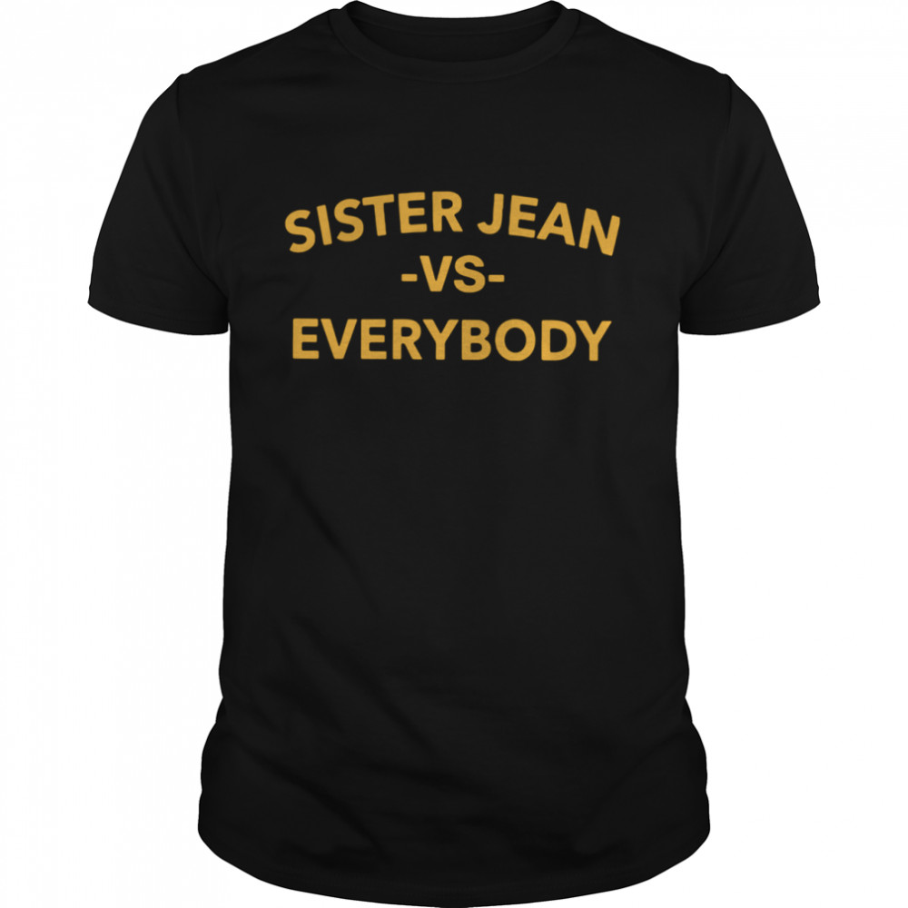 Sister jean vs everybody shirt