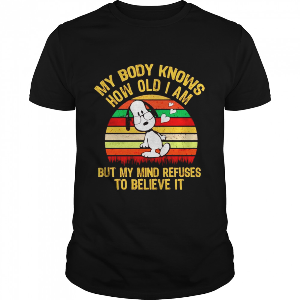 Snoopy my body knows how old I am buy my mind refuses to believe it vintage shirt