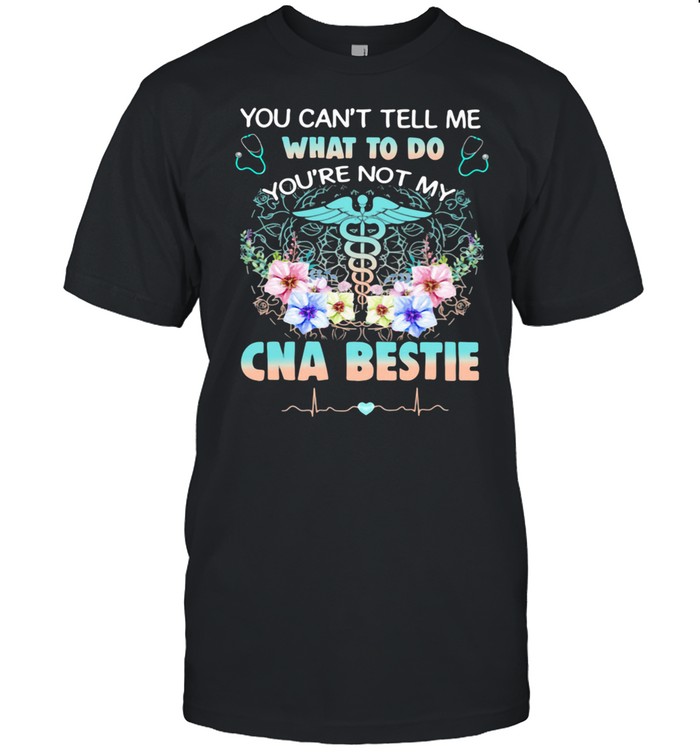 You Can't Tell Me What To Do You're Not My CNA Bestie Shirt