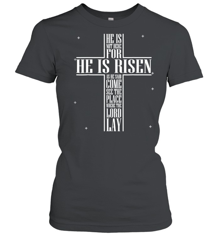 He has Risen He is not Here Jesus Christ Cross shirt Classic Women's T-shirt