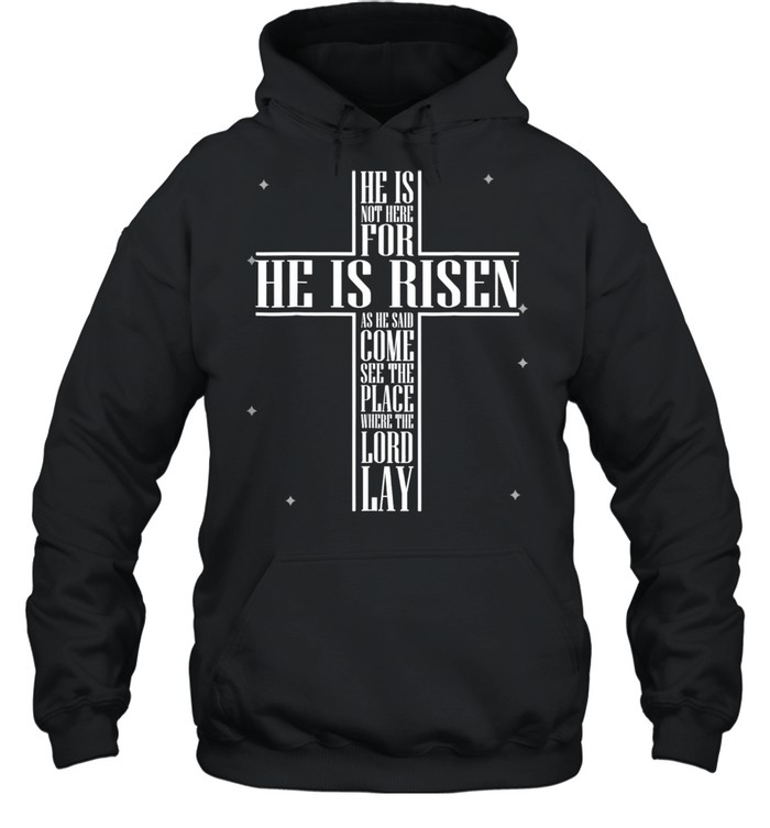 He has Risen He is not Here Jesus Christ Cross shirt Unisex Hoodie
