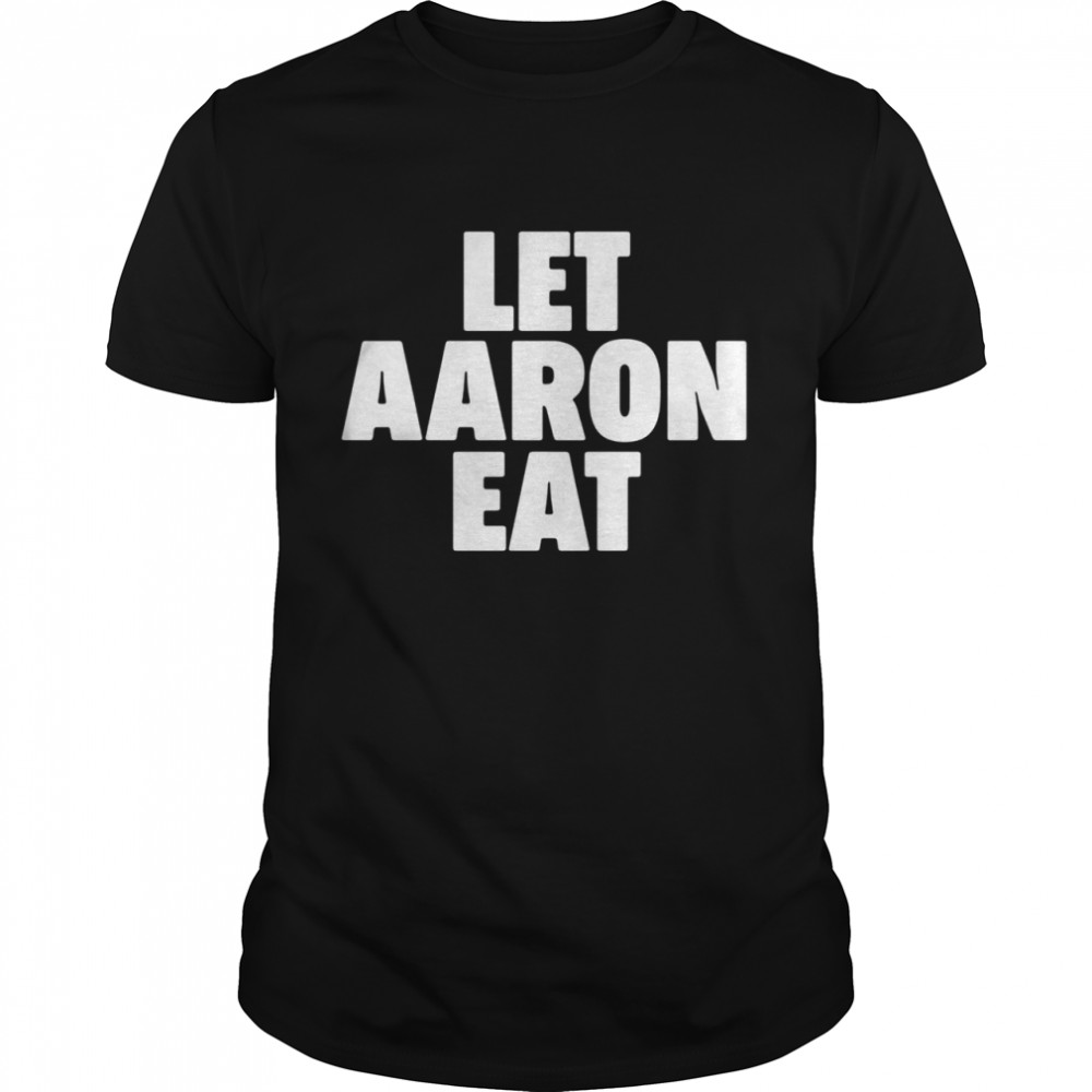 Let aaron eat 2021 shirt