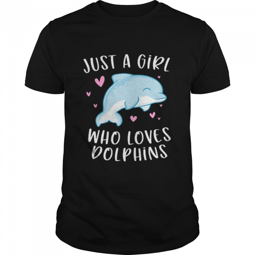 Just A Girl Who Loves Dolphins shirt
