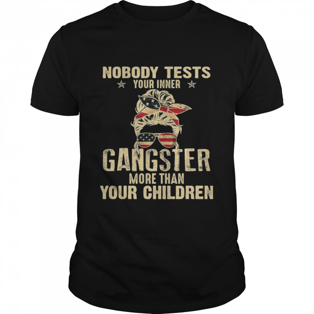 Nobody tests your inner gangster more than your children shirt Classic Men's T-shirt