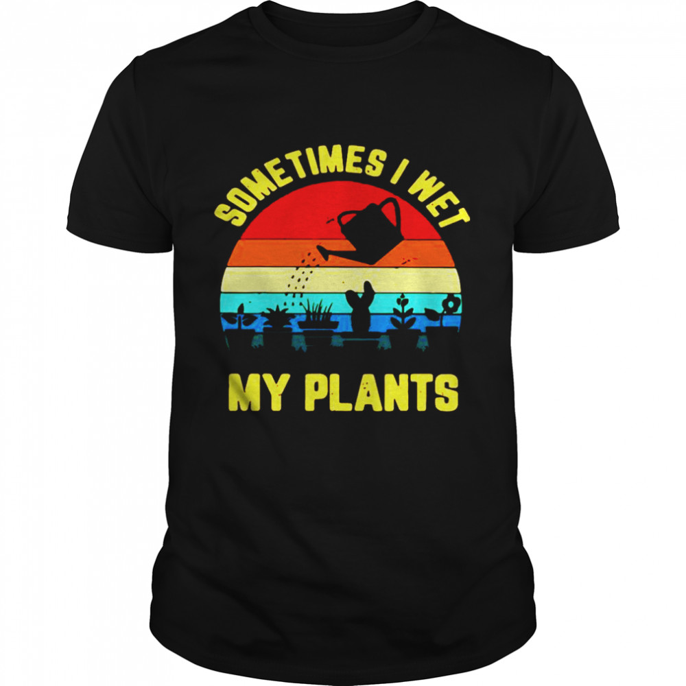 Sometimes I wet my plants vintage shirt