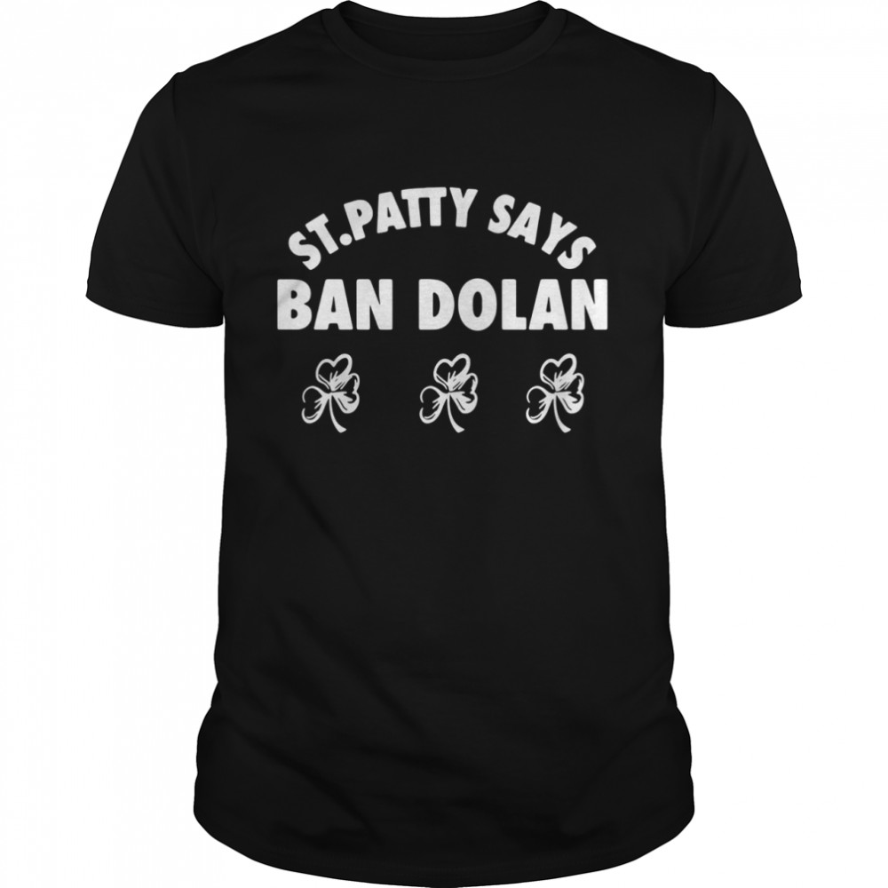 St. Patty says ban dolan shirt