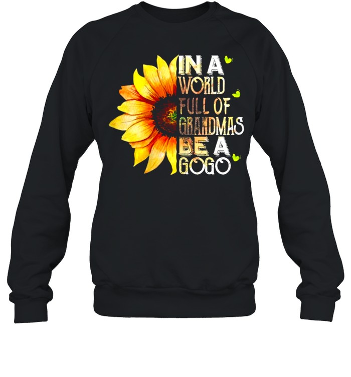 Women S In A World Full Of Grandmas Be A Gogo Sunflower Mother S Day Shirt Trend Tee Shirts Store