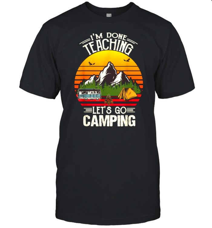 I’m Done Teaching Let’s Go Camping Camping lover Mountain Vintage T-Shirt