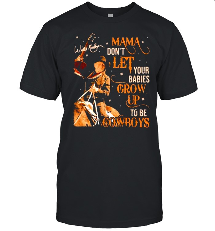 Mama don’t let your babies grow up to be cowboys Willie Nelson shirt