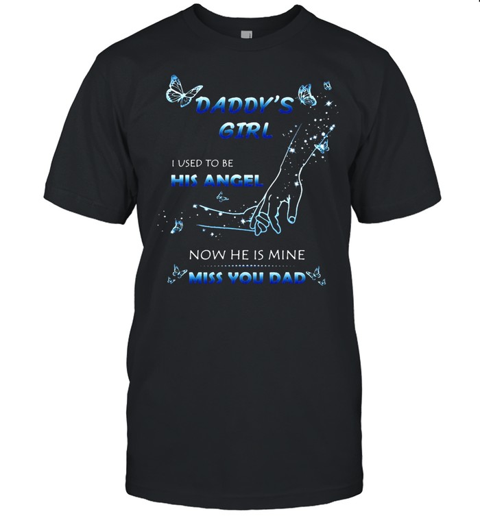 Butterfly Daddy’s Girl I Used To Be His Angel Now He Is Mine Miss You Dad T-shirt