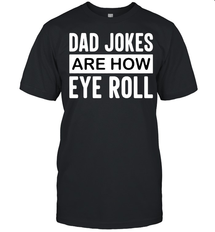 Dad Jokes are how eye roll shirt Classic Men's T-shirt