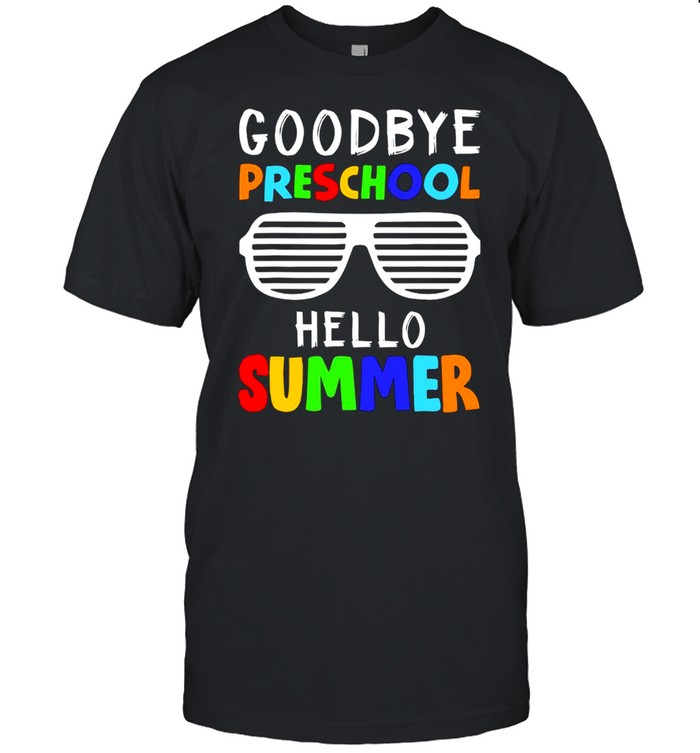 Goodbye Preschool Hello Summer Shirt