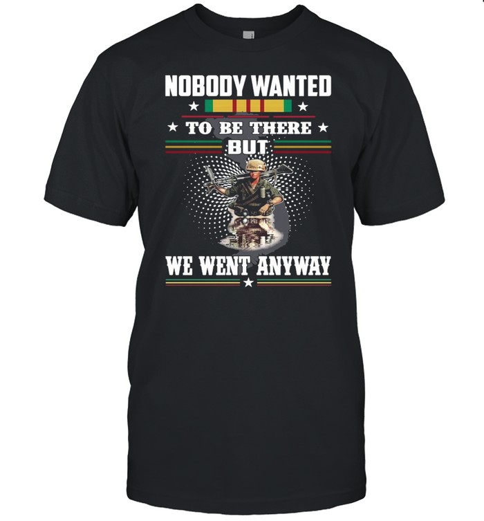 Nobody Wanted To Be There But We Went Anyway Veteran shirt Classic Men's T-shirt