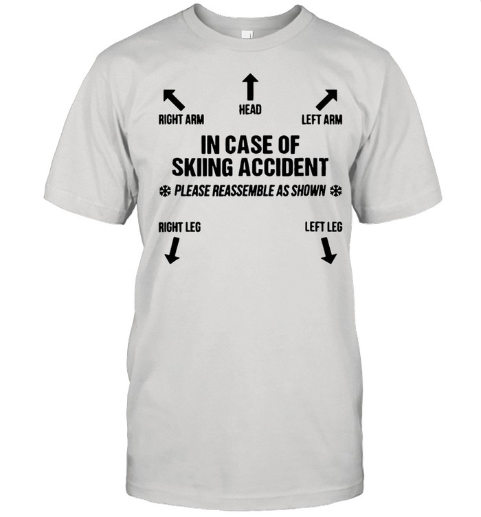Right Arm Head Left Arm In Case Of Skiing Accident T-shirt
