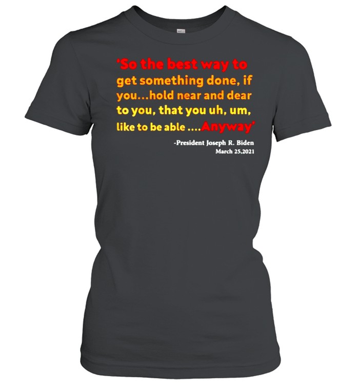 the best way to get something done t shirt