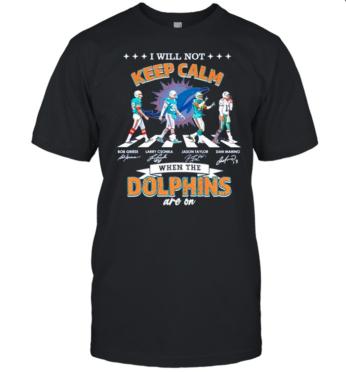 I will not keep calm when the Dolphins are on shirt