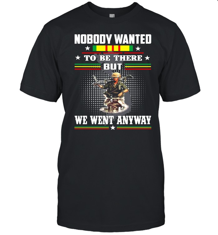 Nobody Wanted To Be There But We Went Anyway Veteran T-shirt Classic Men's T-shirt