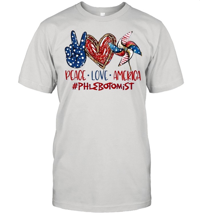 Phlebotomist Peace Love America 4th Of July Independence Day 2021 shirt