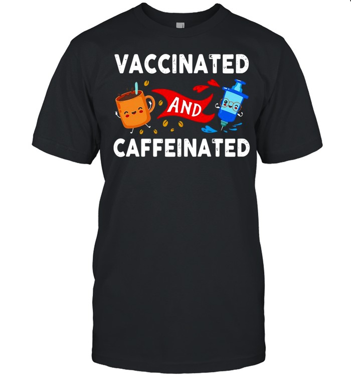 Vaccinated And Caffeinated T-shirt