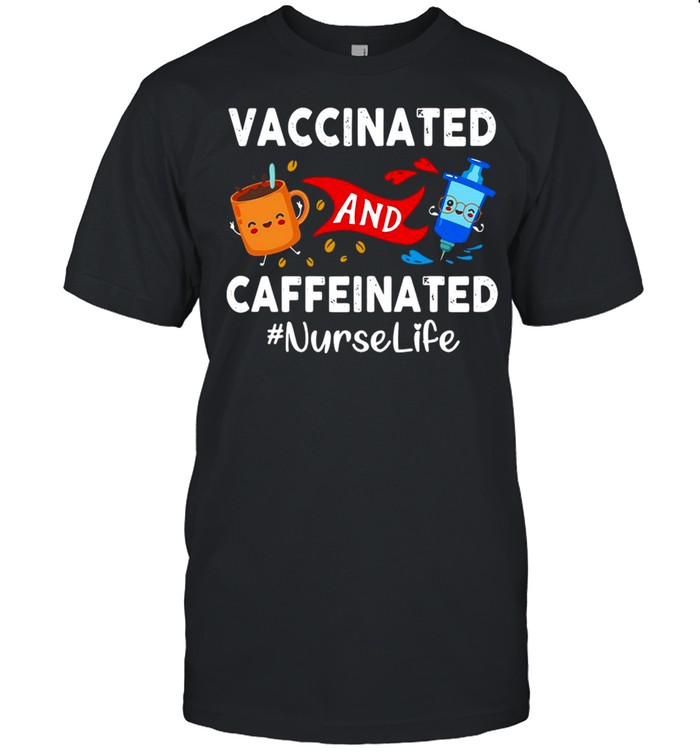 Vaccinated And Caffeinated Ted Nurse Life T-shirt