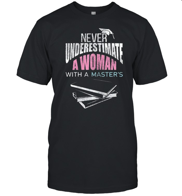 Her never underestimate woman master degree graduation shirt