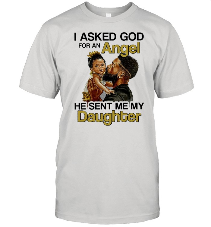 I asked god for an angel he sent me my daughter shirt Classic Men's T-shirt