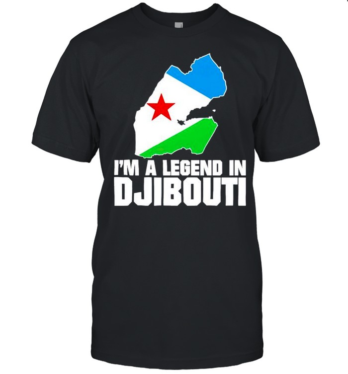 I’m a legend in Djibouti shirt