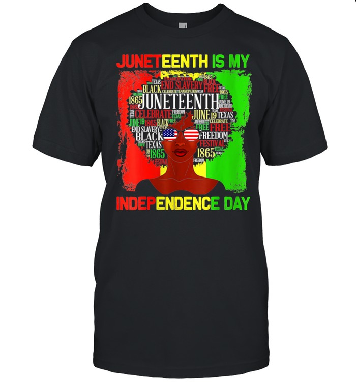 Juneteenth Is My Independence Day Black 4th Of July shirt