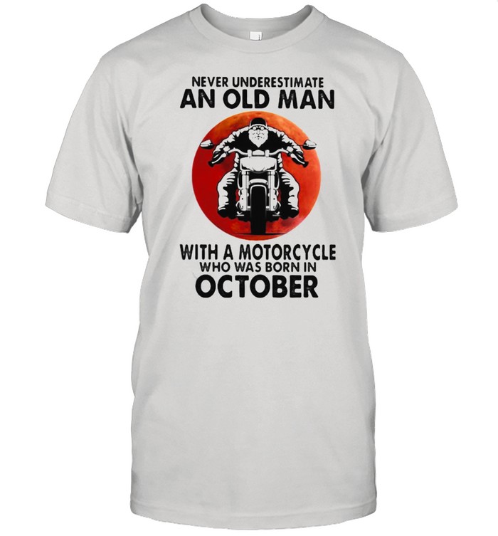 Never Underestimate An Old Man With A Motorcycle Who Was Born In October Blood Moon Shirt