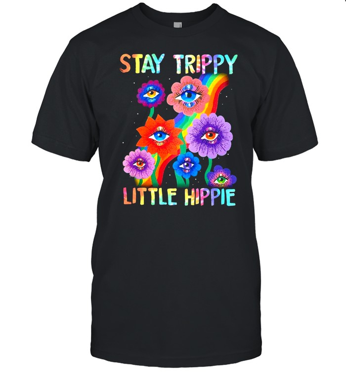 Stay trippy little hippie t-shirt