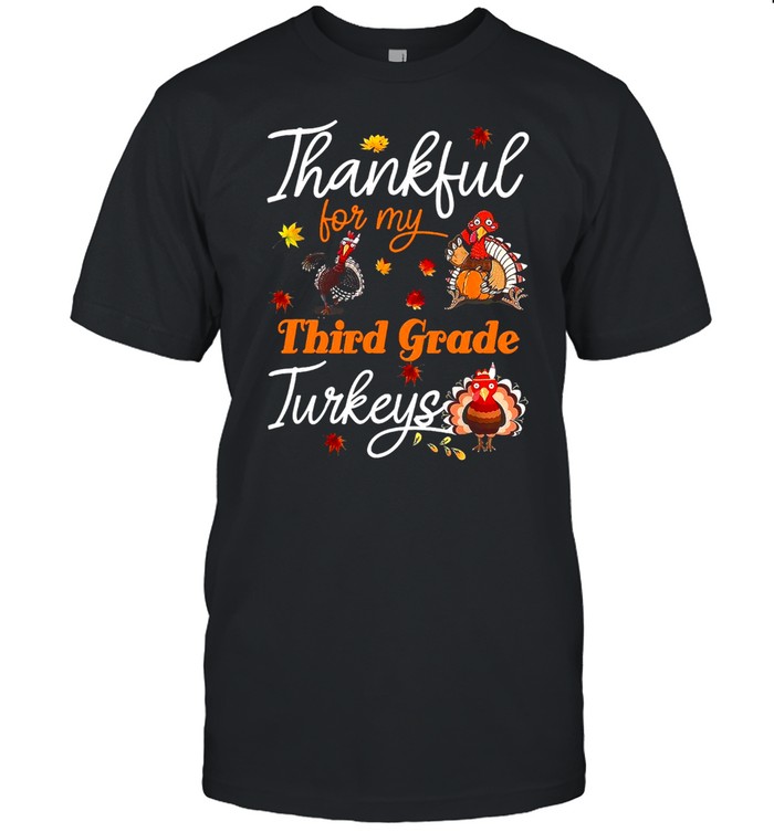 Thankful For My Third Grade Turkeys Thanksgiving Shirt