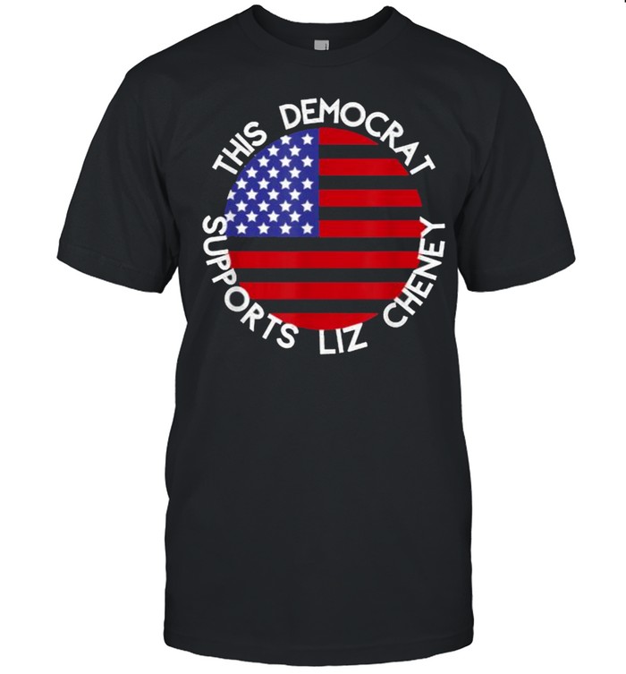 This Democrat Supports Liz Cheney American Flag Shirt