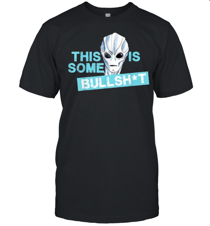 This is some bullshit aliens Shirt