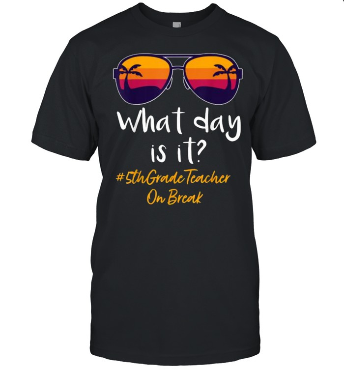 What day is it 5th Grade Teacher on break Sunglasses vintage  Classic Men's T-shirt