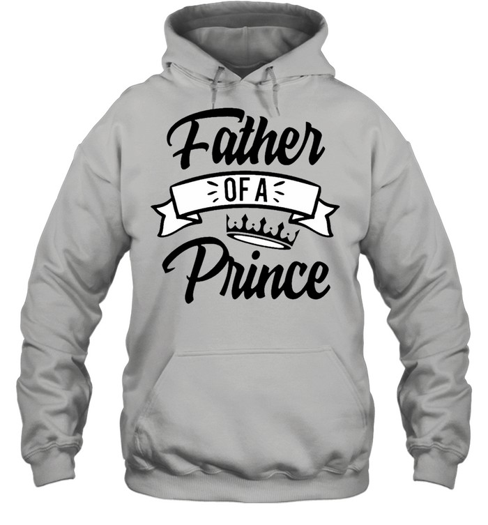 Father’s Day – Father Of A Prince shirt Unisex Hoodie