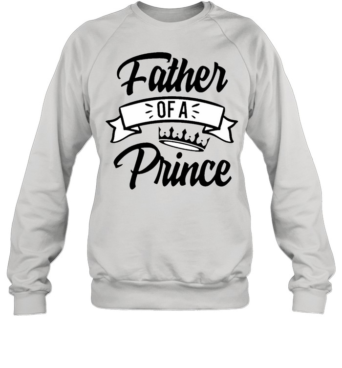 Father’s Day – Father Of A Prince shirt Unisex Sweatshirt