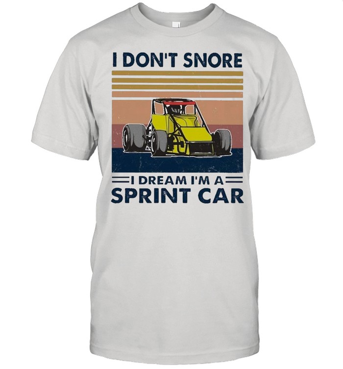 I Don’t Snore I Dream I’m A Sprint Car Vintage shirt Classic Men's T-shirt