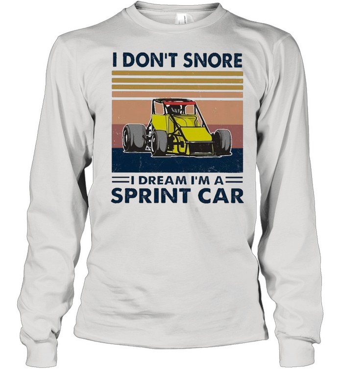 I Don’t Snore I Dream I’m A Sprint Car Vintage shirt Long Sleeved T-shirt