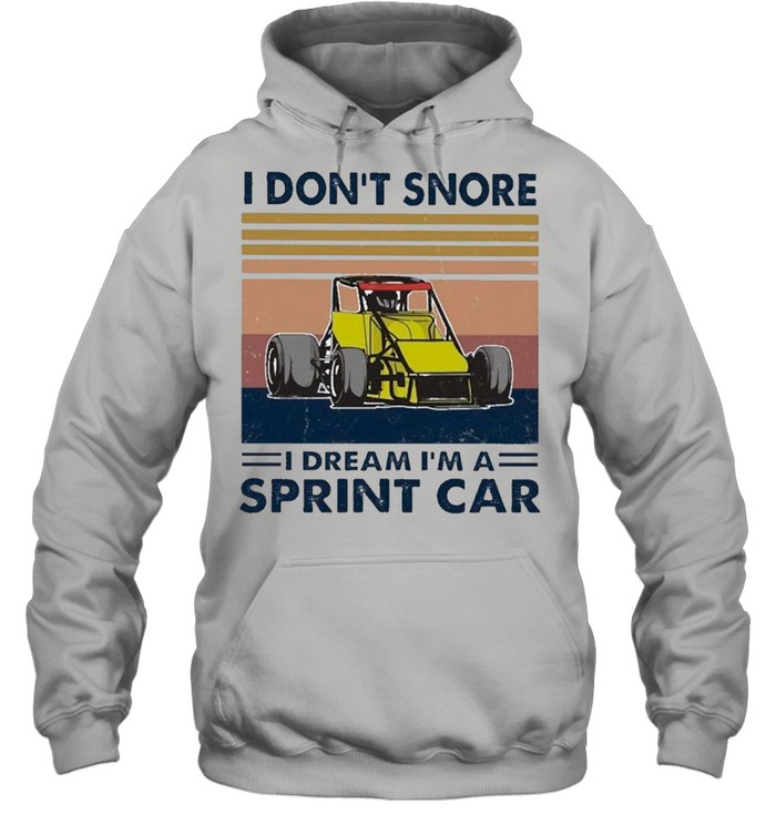 I Don’t Snore I Dream I’m A Sprint Car Vintage shirt Unisex Hoodie