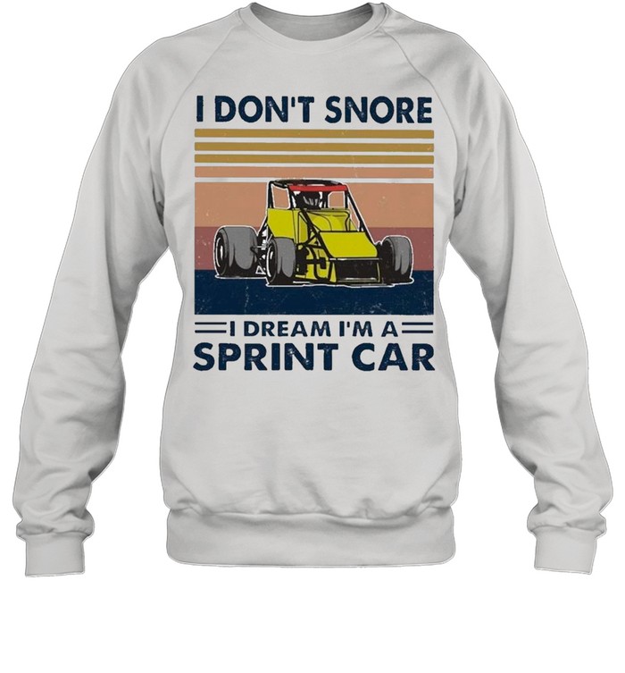 I Don’t Snore I Dream I’m A Sprint Car Vintage shirt Unisex Sweatshirt