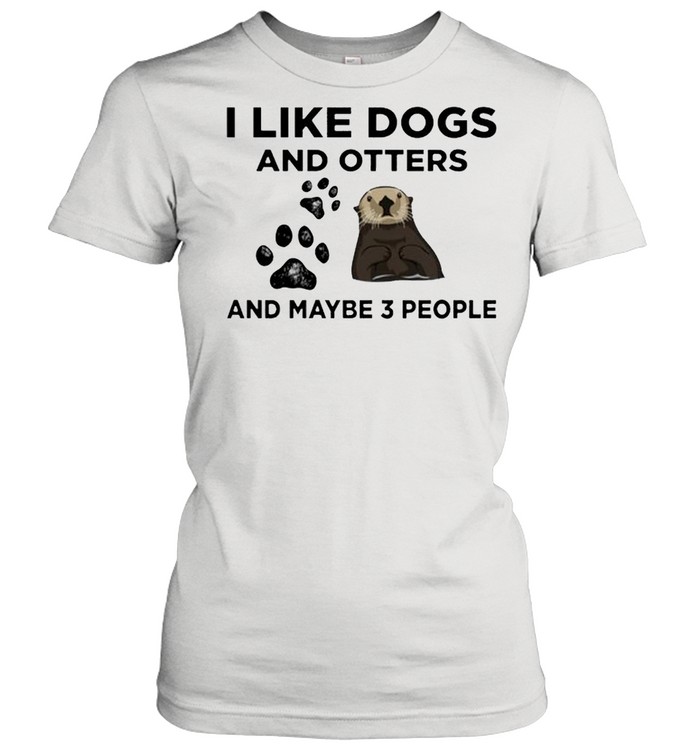 I like dogs and otters and maybe 3 people shirt Classic Women's T-shirt