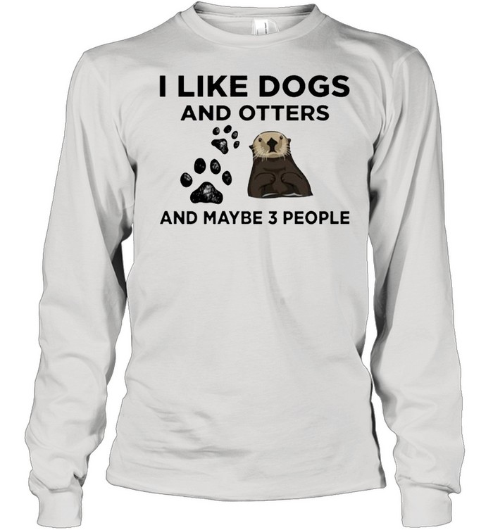 I like dogs and otters and maybe 3 people shirt Long Sleeved T-shirt